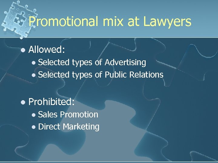 Promotional mix at Lawyers l Allowed: Selected types of Advertising l Selected types of