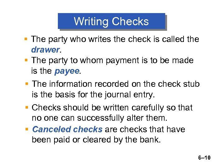 Writing Checks § The party who writes the check is called the drawer. §
