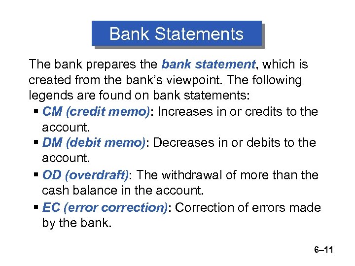 Bank Statements The bank prepares the bank statement, which is created from the bank’s
