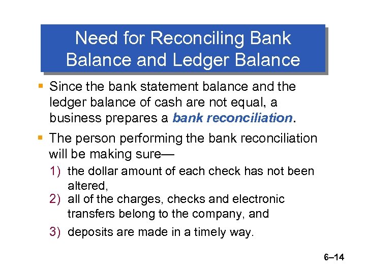 Need for Reconciling Bank Balance and Ledger Balance § Since the bank statement balance