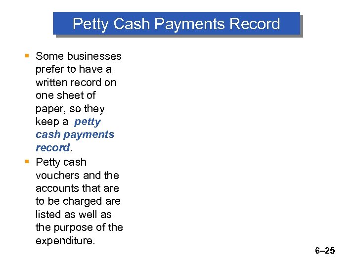 Petty Cash Payments Record § Some businesses prefer to have a written record on