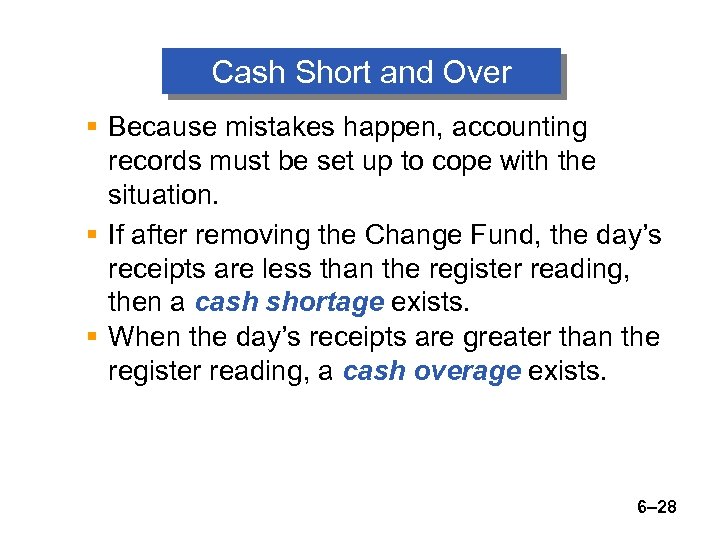 Cash Short and Over § Because mistakes happen, accounting records must be set up