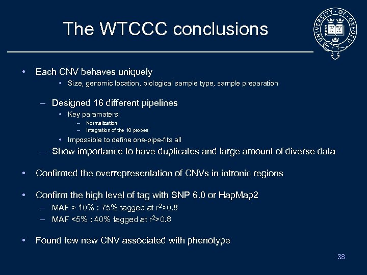 The WTCCC conclusions • Each CNV behaves uniquely • Size, genomic location, biological sample
