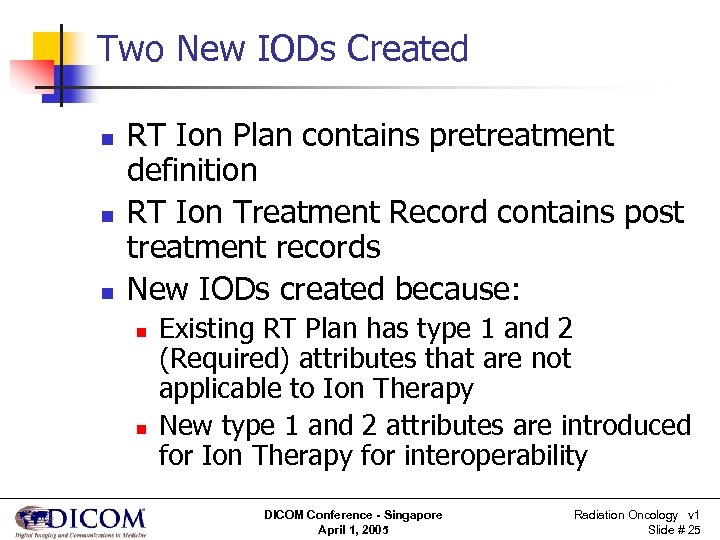 Two New IODs Created n n n RT Ion Plan contains pretreatment definition RT