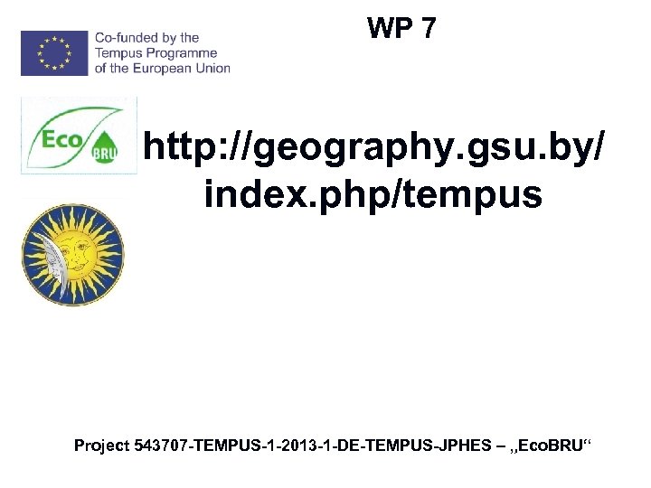 W WP 7 http: //geography. gsu. by/ index. php/tempus ) Project 543707 -TEMPUS-1 -2013