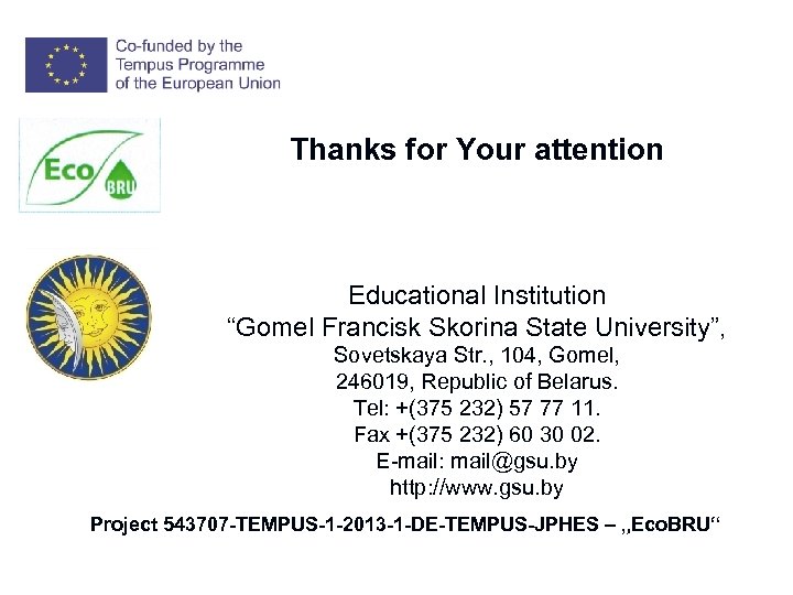 Thanks for Your attention Educational Institution “Gomel Francisk Skorina State University”, Sovetskaya Str. ,