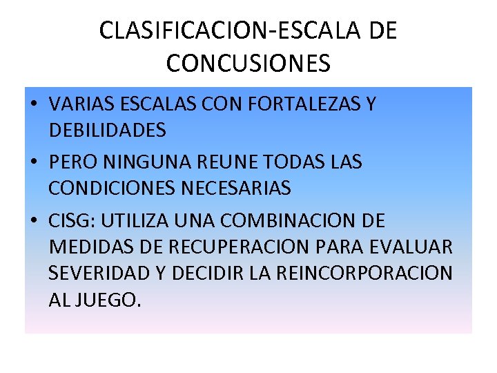 CLASIFICACION-ESCALA DE CONCUSIONES • VARIAS ESCALAS CON FORTALEZAS Y DEBILIDADES • PERO NINGUNA REUNE