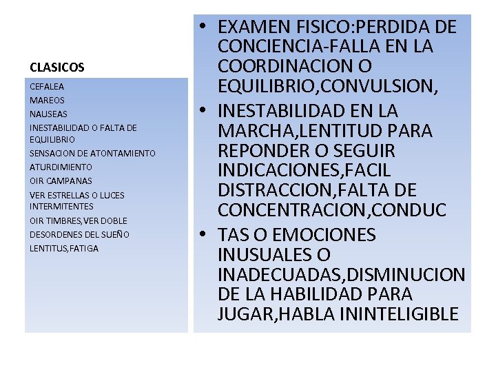 CLASICOS CEFALEA MAREOS NAUSEAS INESTABILIDAD O FALTA DE EQUILIBRIO SENSACION DE ATONTAMIENTO ATURDIMIENTO OIR
