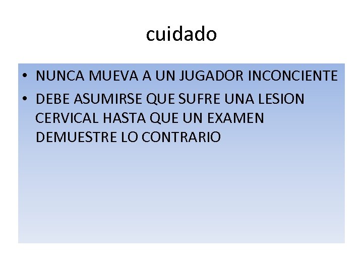 cuidado • NUNCA MUEVA A UN JUGADOR INCONCIENTE • DEBE ASUMIRSE QUE SUFRE UNA