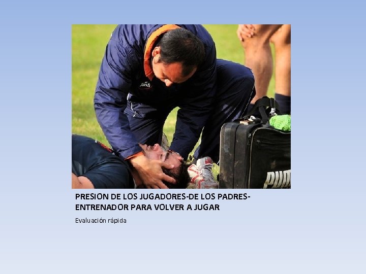 PRESION DE LOS JUGADORES-DE LOS PADRESENTRENADOR PARA VOLVER A JUGAR Evaluación rápida 