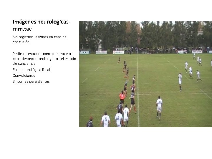 Imágenes neurologicasrnm, tac No registran lesiones en caso de concusión Pedir los estudios complementarios