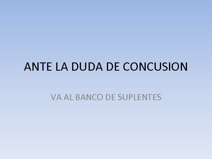 ANTE LA DUDA DE CONCUSION VA AL BANCO DE SUPLENTES 