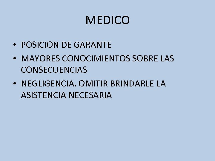 MEDICO • POSICION DE GARANTE • MAYORES CONOCIMIENTOS SOBRE LAS CONSECUENCIAS • NEGLIGENCIA. OMITIR