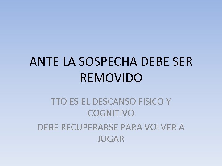 ANTE LA SOSPECHA DEBE SER REMOVIDO TTO ES EL DESCANSO FISICO Y COGNITIVO DEBE
