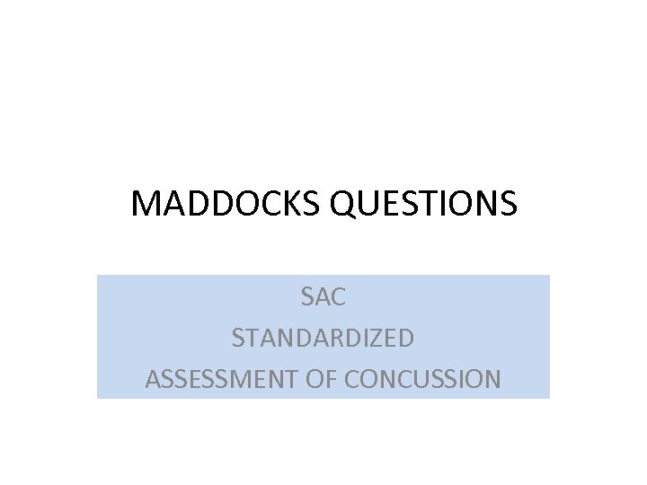 MADDOCKS QUESTIONS SAC STANDARDIZED ASSESSMENT OF CONCUSSION 
