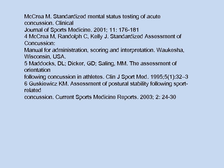 Mc. Crea M. Standardized mental status testing of acute concussion. Clinical Journal of Sports