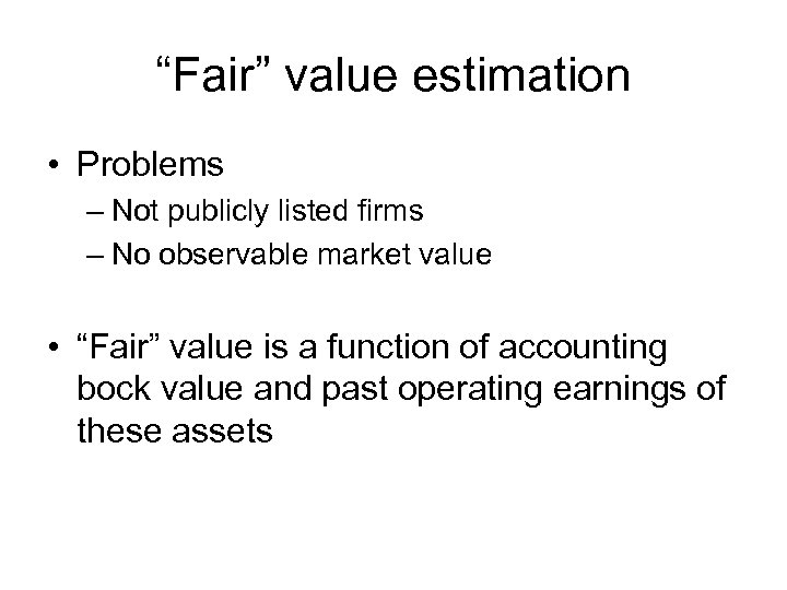 “Fair” value estimation • Problems – Not publicly listed firms – No observable market