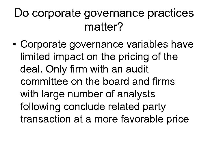 Do corporate governance practices matter? • Corporate governance variables have limited impact on the