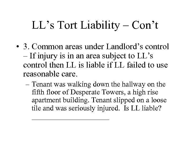 LL’s Tort Liability – Con’t • 3. Common areas under Landlord’s control – If