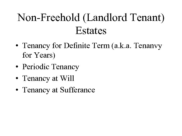 Non-Freehold (Landlord Tenant) Estates • Tenancy for Definite Term (a. k. a. Tenanvy for