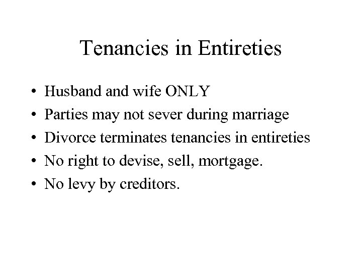 Tenancies in Entireties • • • Husband wife ONLY Parties may not sever during