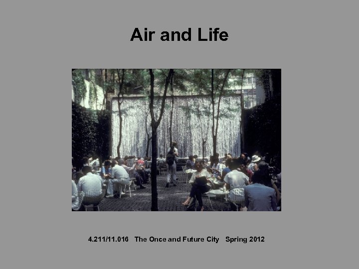 Air and Life 4. 211/11. 016 The Once and Future City Spring 2012 