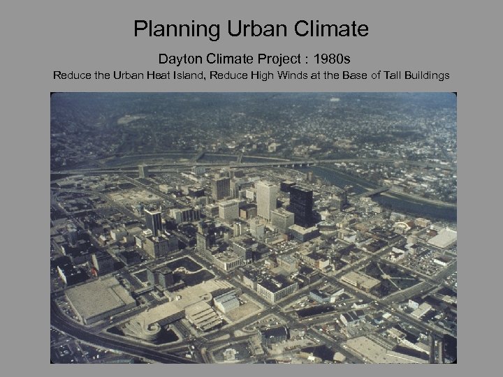 Planning Urban Climate Dayton Climate Project : 1980 s Reduce the Urban Heat Island,