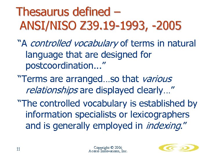 Thesaurus defined – ANSI/NISO Z 39. 19 -1993, -2005 “A controlled vocabulary of terms