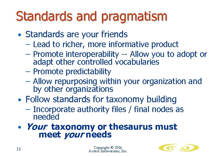 Standards and pragmatism • Standards are your friends – Lead to richer, more informative
