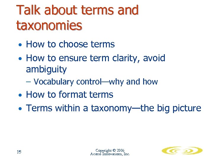 Talk about terms and taxonomies • How to choose terms • How to ensure