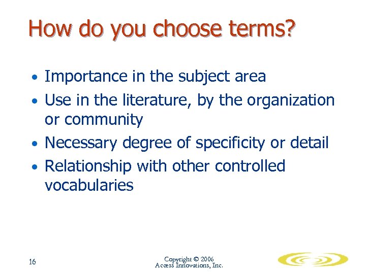 How do you choose terms? • Importance in the subject area • Use in