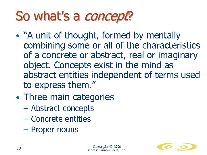 So what’s a concept? • “A unit of thought, formed by mentally combining some