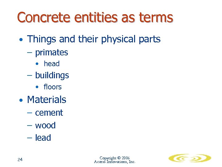 Concrete entities as terms • Things and their physical parts – primates • head