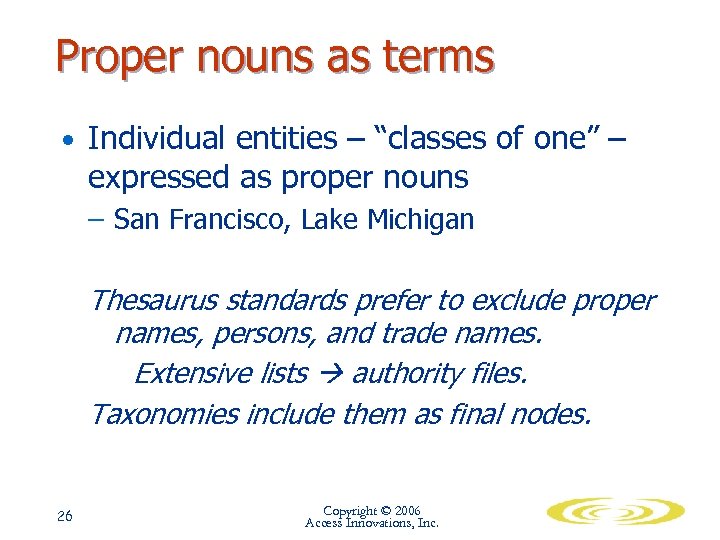 Proper nouns as terms • Individual entities – “classes of one” – expressed as