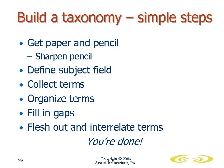 Build a taxonomy – simple steps • Get paper and pencil – Sharpen pencil