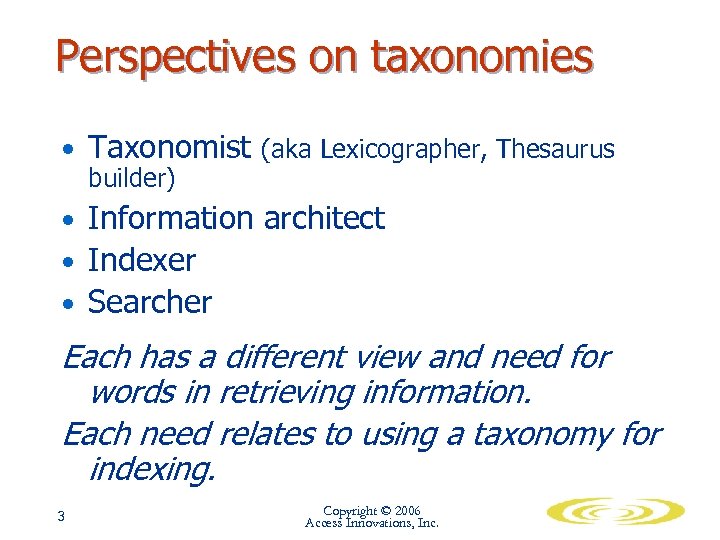 Perspectives on taxonomies • Taxonomist (aka Lexicographer, Thesaurus builder) • Information architect • Indexer