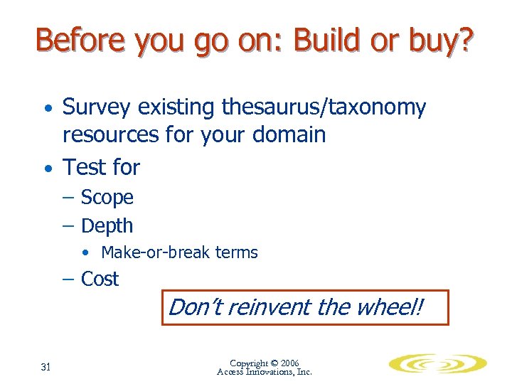 Before you go on: Build or buy? • Survey existing thesaurus/taxonomy resources for your