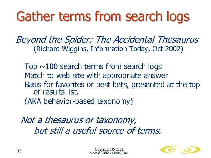 Gather terms from search logs Beyond the Spider: The Accidental Thesaurus (Richard Wiggins, Information