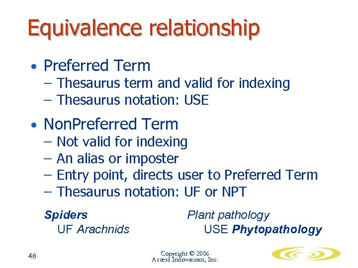 Equivalence relationship • Preferred Term – Thesaurus term and valid for indexing – Thesaurus