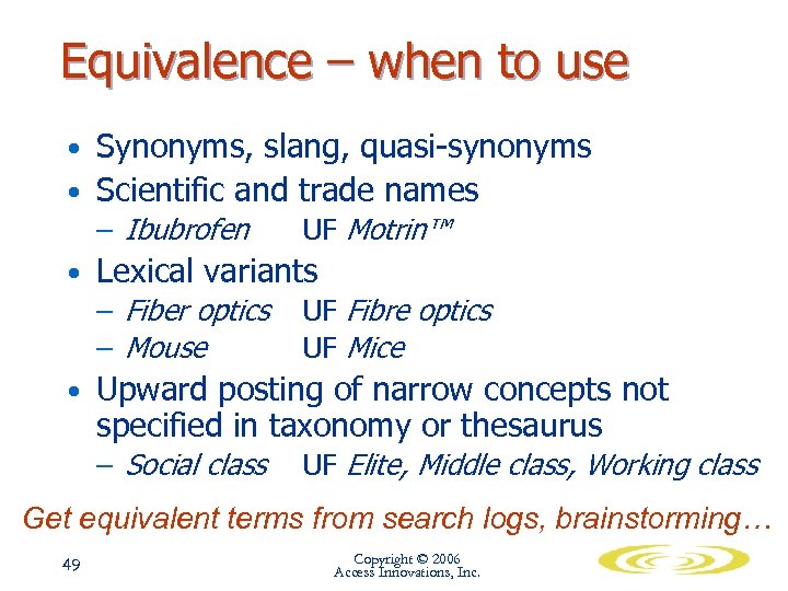Equivalence – when to use • Synonyms, slang, quasi-synonyms • Scientific and trade names