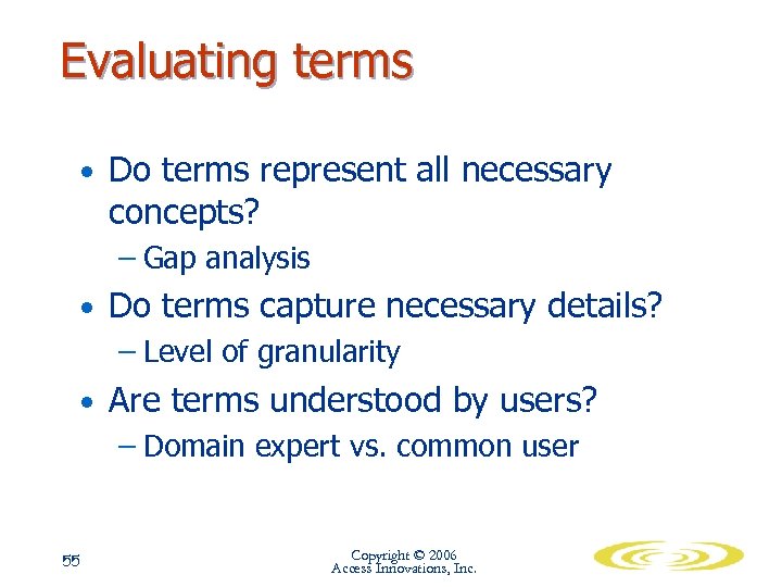 Evaluating terms • Do terms represent all necessary concepts? – Gap analysis • Do