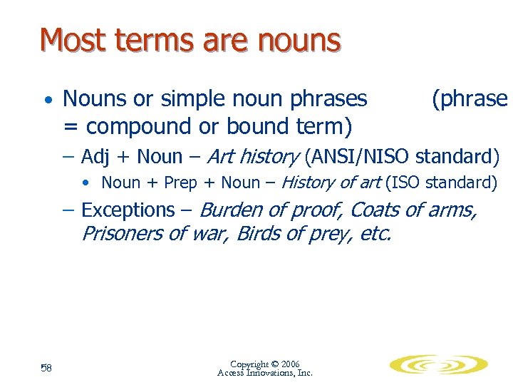 Most terms are nouns • Nouns or simple noun phrases = compound or bound