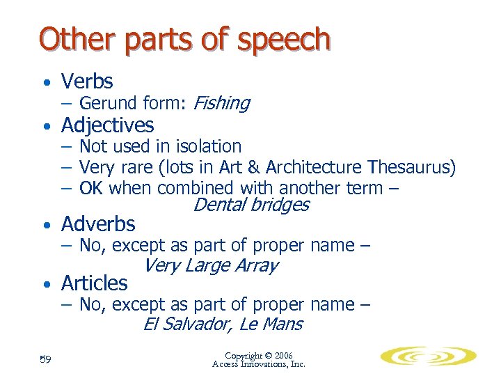 Other parts of speech • Verbs – Gerund form: Fishing • Adjectives – Not