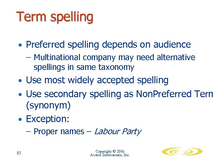 Term spelling • Preferred spelling depends on audience – Multinational company may need alternative