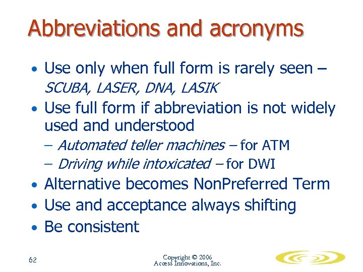 Abbreviations and acronyms • Use only when full form is rarely seen – SCUBA,
