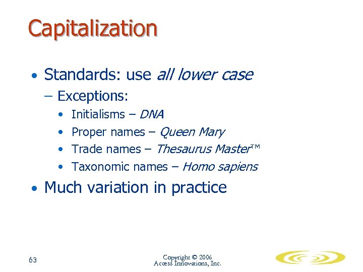 Capitalization • Standards: use all lower case – Exceptions: • • Initialisms – DNA