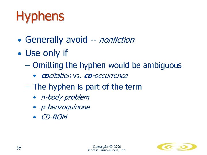 Hyphens • Generally avoid -- nonfiction • Use only if – Omitting the hyphen