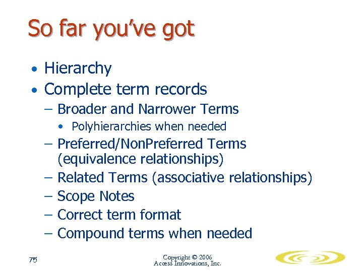 So far you’ve got • Hierarchy • Complete term records – Broader and Narrower