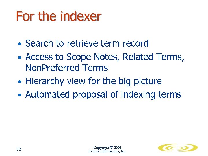 For the indexer • Search to retrieve term record • Access to Scope Notes,