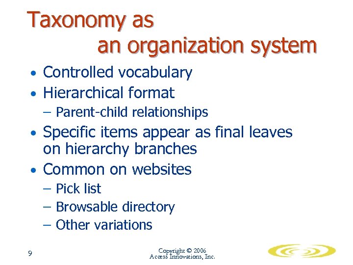 Taxonomy as an organization system • Controlled vocabulary • Hierarchical format – Parent-child relationships